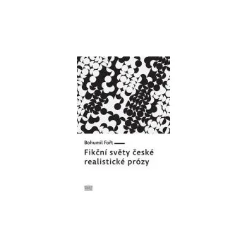 Bohumil Fořt: Fikční světy české realistické prózy