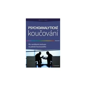 Osobní rozvoj Martin Cipro: Psychoanalytické koučování - Vliv nevědomé motivace na jednání koučovaného