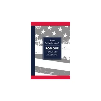 Anne Sutherlandová: Romové - Neviditelní Američané (2014, brožovaná)