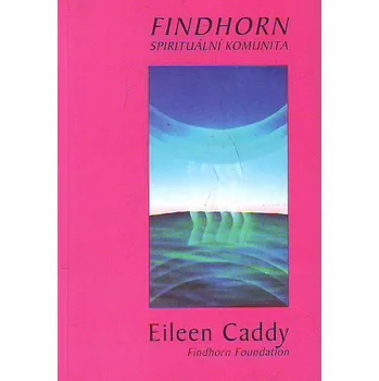 Findhorn - Spirituální komunita - Eileen Caddy