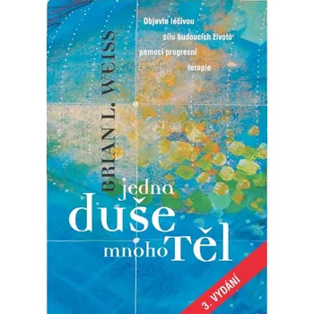 Jedna duše, mnoho těl - Brian L. Weiss Jedna duše, mnoho těl - Brian L. Weiss