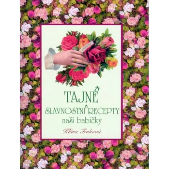 Tajné slavnostní recepty naší babičky - Klára Trnková