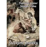 Stezkami pravěku - František Lopour