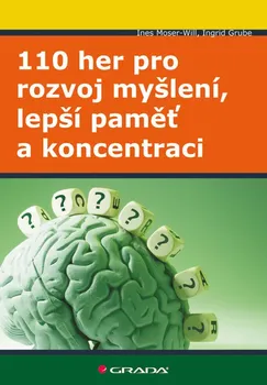 110 her pro rozvoj myšlení, lepší paměť a koncentraci - Ines Moser-Will, Ingrid Grube (2010, brožovaná)