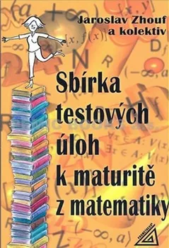 Matematika Sbírka testových úloh k maturitě z matematiky