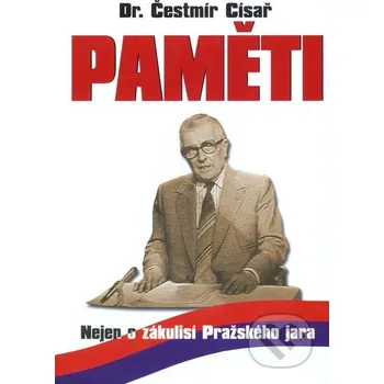 Literární biografie Paměti: Nejen o zákulisí Pražského jara - Čestmír Dr. Císař