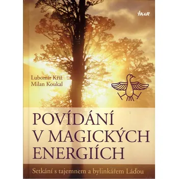 Povídání v magických energiích - Lubomír Kříž, Milan Koukal
