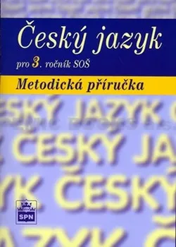 Český jazyk Český jazyk pro 3. ročník SOŠ Metodická příručka