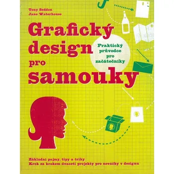 Grafický design pro samouky - Tony Seddon Umění Grafický design pro samouky - Tony Seddon