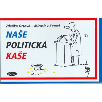 Naše politická kaše - Zdeňka Ortová, Miroslav Kemel Naše politická kaše - Zdeňka Ortová, Miroslav Kemel