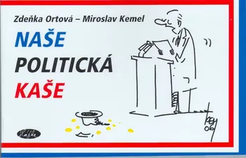 Naše politická kaše - Zdeňka Ortová, Miroslav Kemel