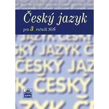 Český jazyk Český jazyk pro 3. ročník SOŠ