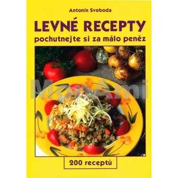 Levné recepty - Antonín Svoboda Levné recepty - Antonín Svoboda