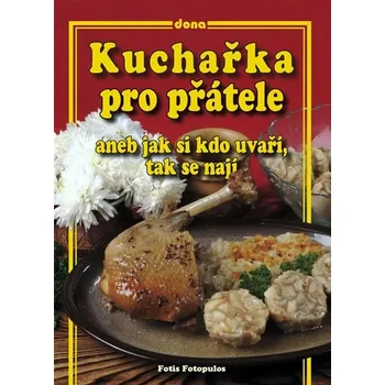 Kuchařka pro přátele aneb jak si kdo uvaří, tak se - František Fotopulos