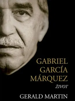 Literární biografie Gabriel García Márquez: Život - Gerald Martin
