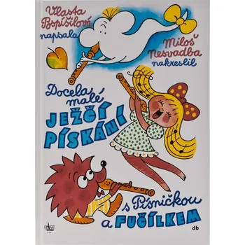 Docela malé ježčí pískání s Písničkou a Fučílkem - Vlasta Pospíšilová; Miloš Nesvadba