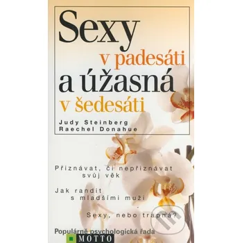 Sexy v padesáti a úžasná v šedesáti - Judy Steinberg; Raechel Donahue Sexy v padesáti a úžasná v šedesáti - Judy Steinberg; Raechel Donahue