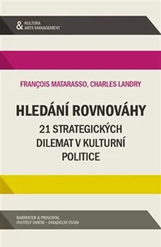 Matarasso Francois, Landy Charles: Hledání rovnováhy - 21 strategických dilemat v kulturní politice