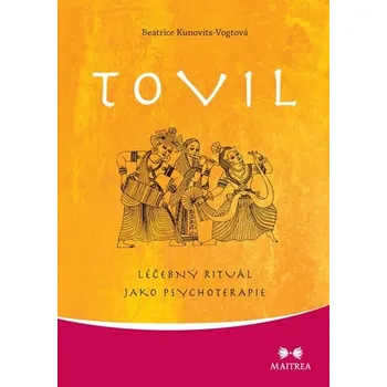 Tovil: Léčebný rituál jako psychoterapie - Beatrice Kunovits-Vogtová
