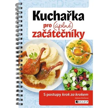 Kuchařka pro (úplné) začátečníky - Helena Klečková