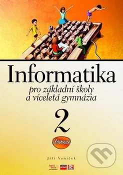 učebnice Informatika pro základní školy a víceletá gymnázia 2 - Jiří Vaníček