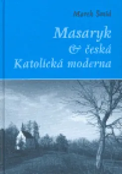 Masaryk a česká Katolická moderna: Marek Šmíd