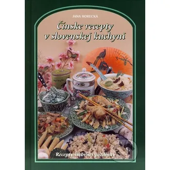Čínske recepty v slovenskej kuchyni - Jana Horecká Čínske recepty v slovenskej kuchyni - Jana Horecká