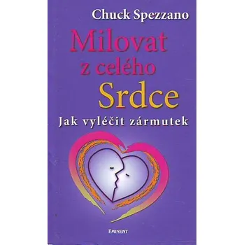 Milovat z celého srdce - Chuck Spezzano…