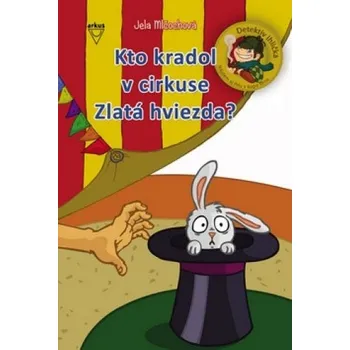Kto kradol v cirkuse Zlatá hviezda? - Jela Mlčochová; Alica Záhorská