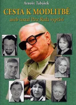 Literární biografie Cesta k modlitbě aneb Petr Rada vypráví - Arnošt Tabášek