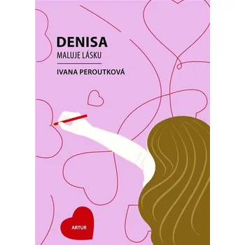 Denisa maluje lásku - Ivana Peroutková Denisa maluje lásku - Ivana Peroutková