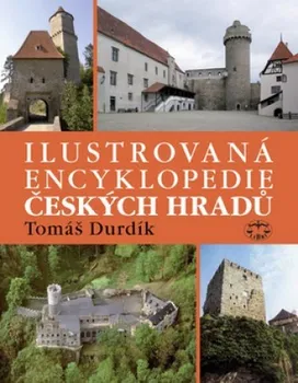 Encyklopedie Ilustrovaná encyklopedie Českých hradů - Tomáš Durdík