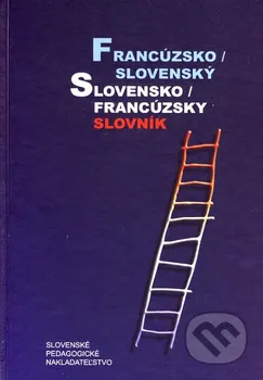 Slovník Francúzsko / slovenský slovensko / francúzsky slovník: Irena Liščáková