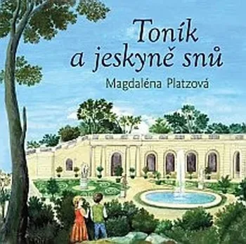 Pohádka Toník a jeskyně snů - Magdaléna Platzová