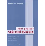 Tržní prostor Střední Evropa - Robert Th. Kastner