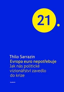 Evropa Euro nepotřebuje: Jak nás politické vizionářství zavedlo do krize - Thilo Sarrazin