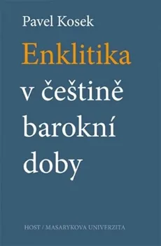 Český jazyk Enklitika v češtině barokní doby - Pavel Kosek