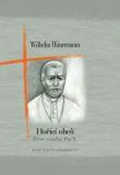 Wilhelm Hunermann: Hořící oheň - Život svatého Pia X.