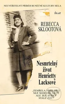 Literární biografie Sklootová Rebecca: Nesmrtelný život Henrietty Lacksové