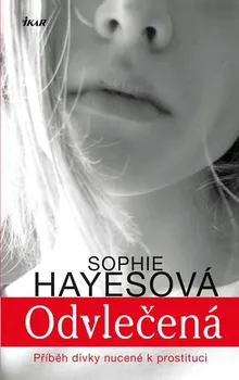 Literární biografie Odvlečená: Příběh dívky nucené k prostituci - Sophie Hayesová