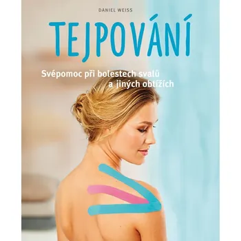 Tejpování: Svépomoc při bolestech svalů a jiných obtížích - Daniel Weiss