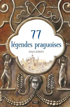 Cizojazyčná kniha Ježková Alena: 77 légendes praguoises / 77 pražských legend (francouzsky)
