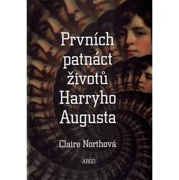 Claire North: Prvních patnáct životů Harryho Augusta