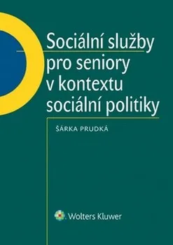 Šárka Prudká: Sociální služby pro seniory v kontextu sociální politiky