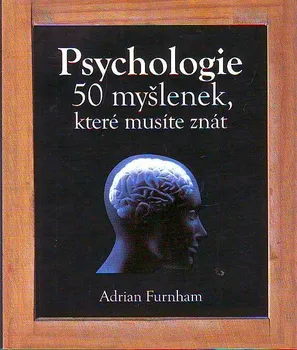 Furnham Adrian: Psychologie – 50 myšlenek, které musíte znát