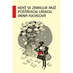 Když se zamiluje muž pošťáckou láskou - Irena Fuchsová (2010, pevná)