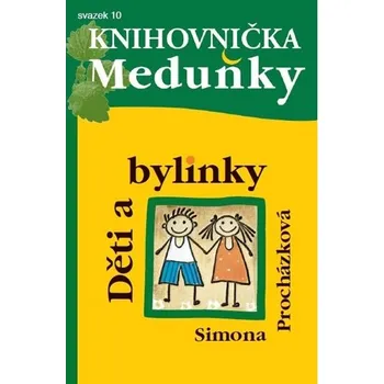 Knihovnička Meduňky 10: Děti a bylinky - Simona Procházková