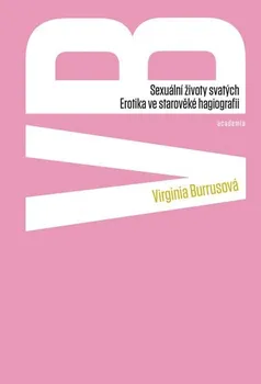 Virginia Burrusová: Sexuální životy svatých - Erotika ve středověké hagiografii
