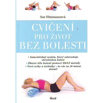 Cvičení pro život bez bolesti - Sue Hitzmannová Cvičení pro život bez bolesti - Sue Hitzmannová