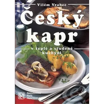Český kapr v teplé a studené kuchyni - Vilém Vrabec Český kapr v teplé a studené kuchyni - Vilém Vrabec